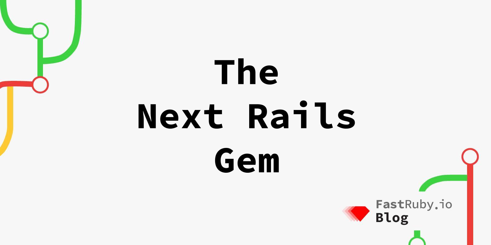 The Next Rails Gem